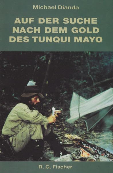 Auf der Suche nach dem Gold des Tunqui Mayo. Expedition in eine der letzten unerforschten Urwaldregionen Südamerikas: Auf der Suche nach dem Gold des ... des Tunqui Mayo. Expedition in eine der... Leisure, Home & Garden