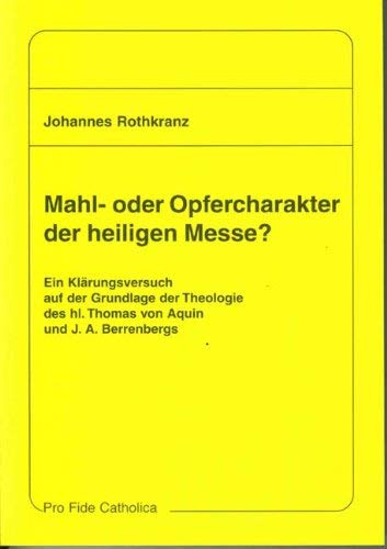 Mahl- oder Opfercharakter der Heiligen Messe?. Ein Klärungsversuch auf der Grundlage der Theologie des hl. Thomas von Aquin und J. A. Berrenbergs Philosophy