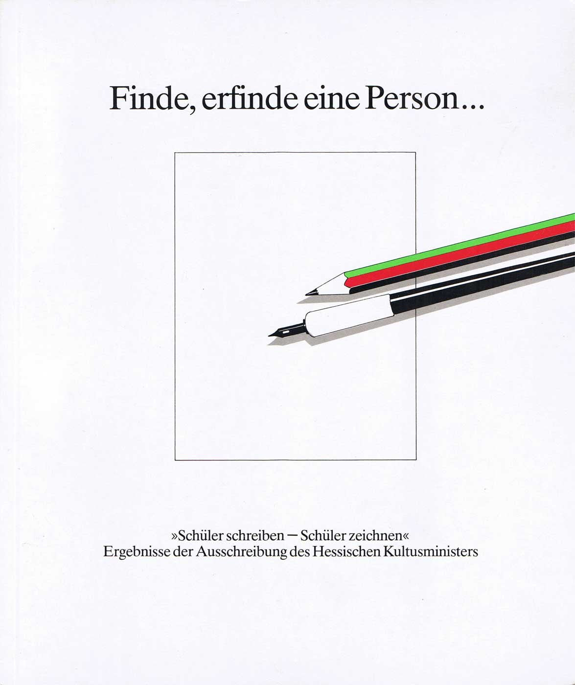 Finde, erfinde eine Person : Schüler schreiben - Schüler zeichnen ; Ergebnisse der Ausschreibung des Hessischen Kultusministers. Books