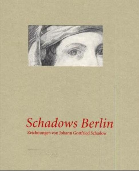 Schadows Berlin. Zeichnungen von Johann Gottfried Schadow Film, Art & Culture