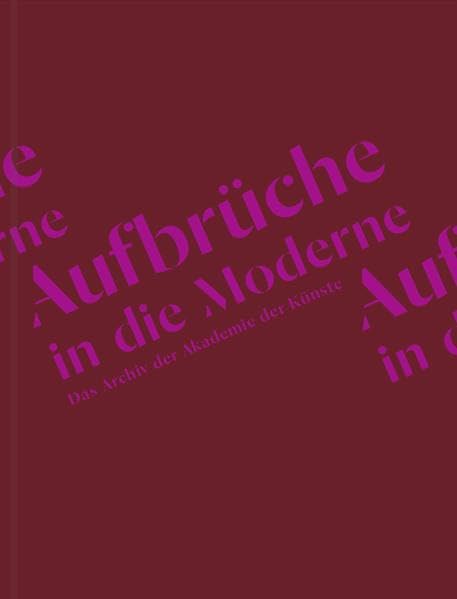 Aufbrüche in die Moderne. Das Archiv der Akademie der Künste Film, Art & Culture