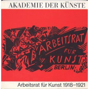 Arbeitsrat für Kunst 1918-1921. Ausstellung mit Dokumentation (Akademie der Künste 129) Books
