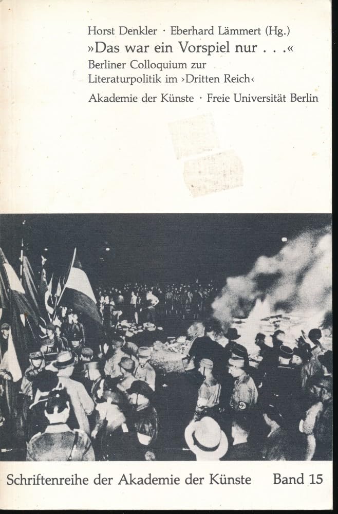 Das war ein Vorspiel nur... Berliner Colloquium zur Literaturpolitik im "Dritten Reich" Politics & History