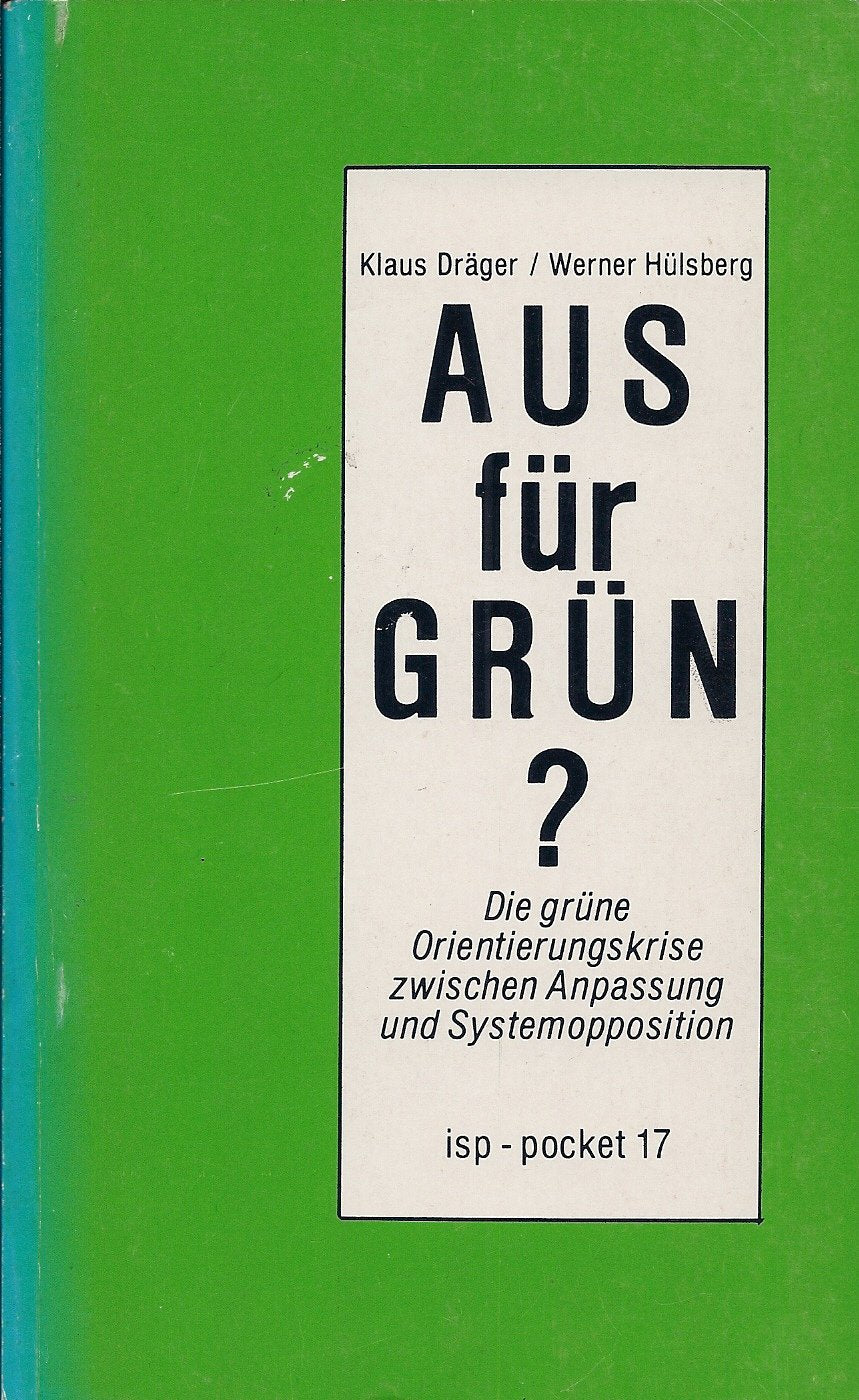 Aus für Grün? Die grüne Orientierungskrise zwischen Anpassung und Systemopposition Politics & History
