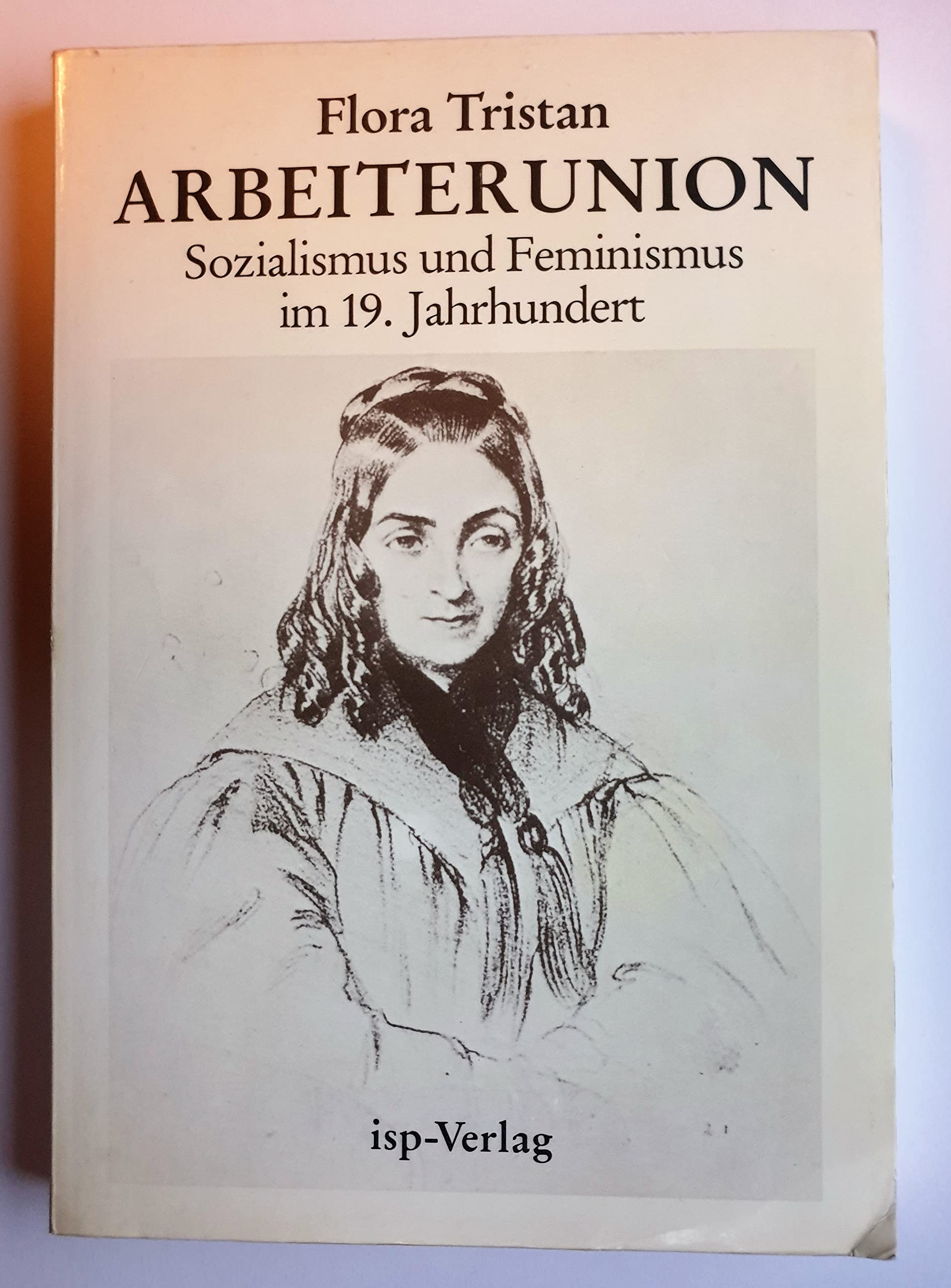 Die Arbeiterunion. Sozialismus und Feminismus im 19. Jahrhundert Social Sciences