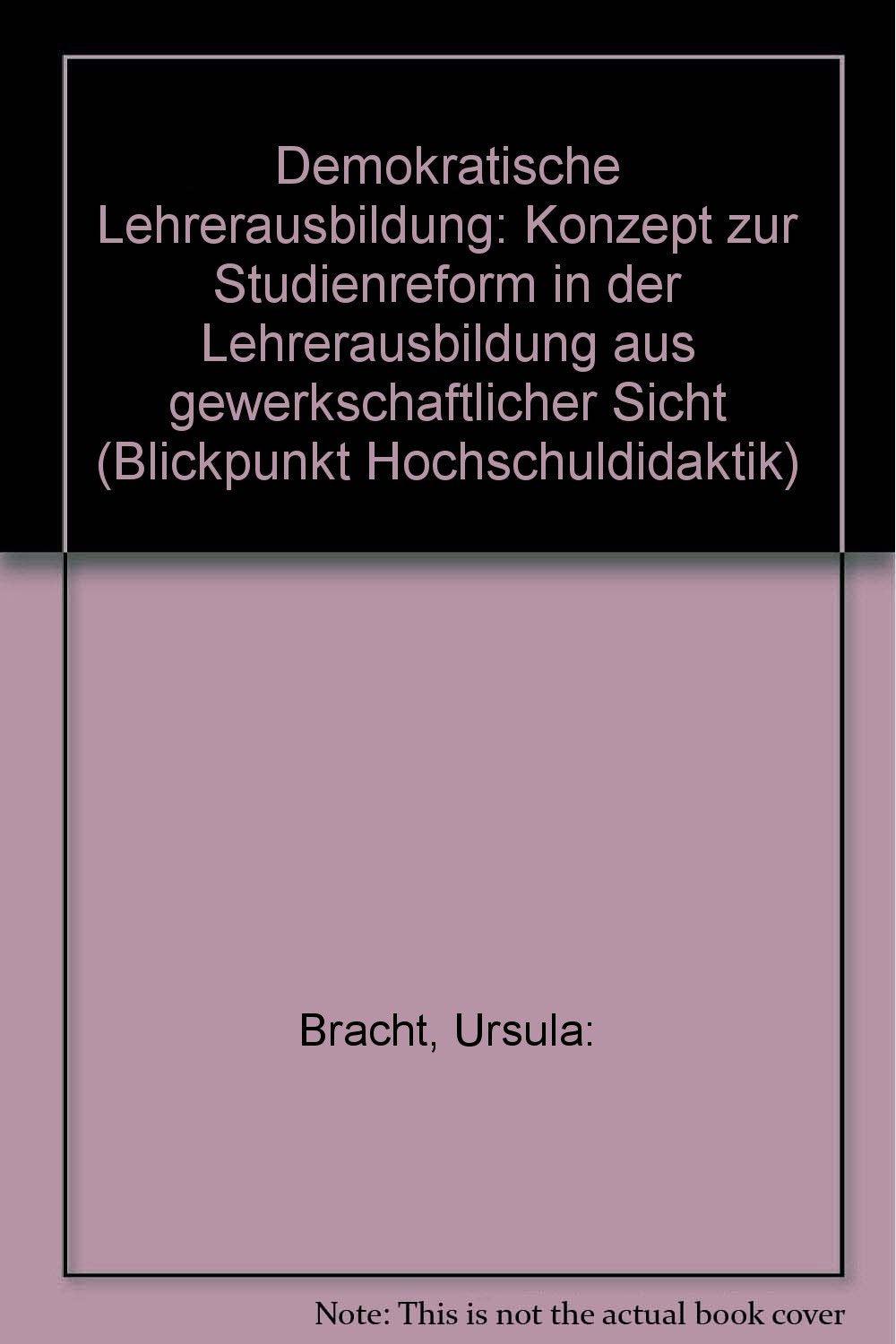 Demokratische Lehrerausbildung : Konzept zur Studienreform in d. Lehrerausbildung aus gewerkschaftl. Sicht. Books