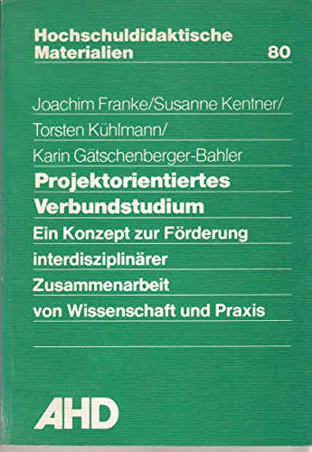 Projektorientiertes Verbundstudium. Ein Konzept zur Förderung interdisziplinärer Zusammenarbeit von Wissenschaft und Praxis. (=Hochschuldidaktische Materialien, 80). Books