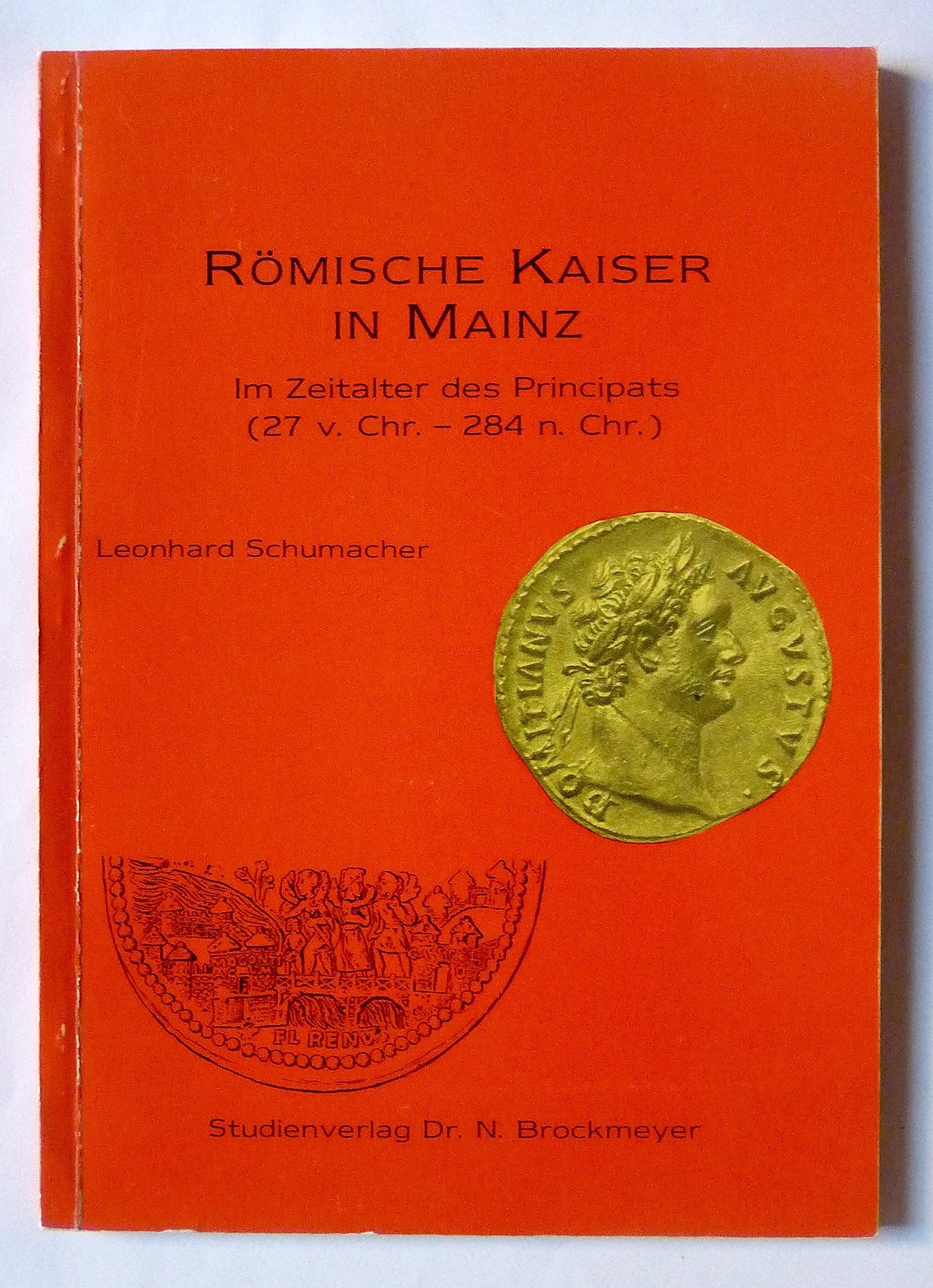 Römische Kaiser in Mainz im Zeitalter des Principats (27. v. Chr. - 284 n. Chr.) Politics & History