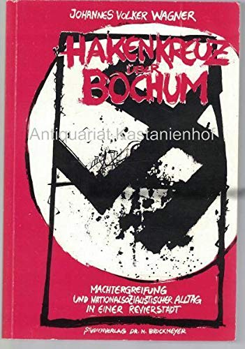 Hakenkreuz über Bochum. Machtergreifung und nationalsozialistischer Alltag in einer Revierstadt. German history