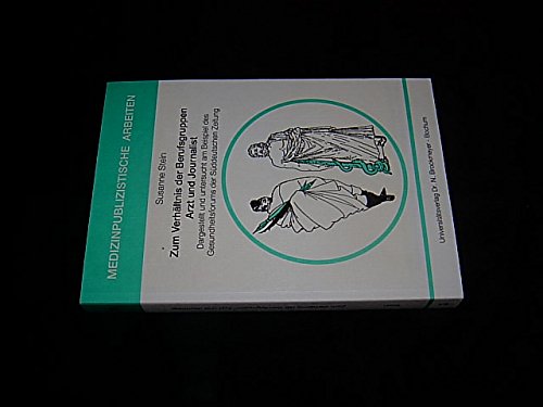 Zum Verhältnis der Berufsgruppen Arzt und Journalist. Dargestellt und untersucht am Beispiel des Gesundheitsforum der Süddeutschen Zeitung Books