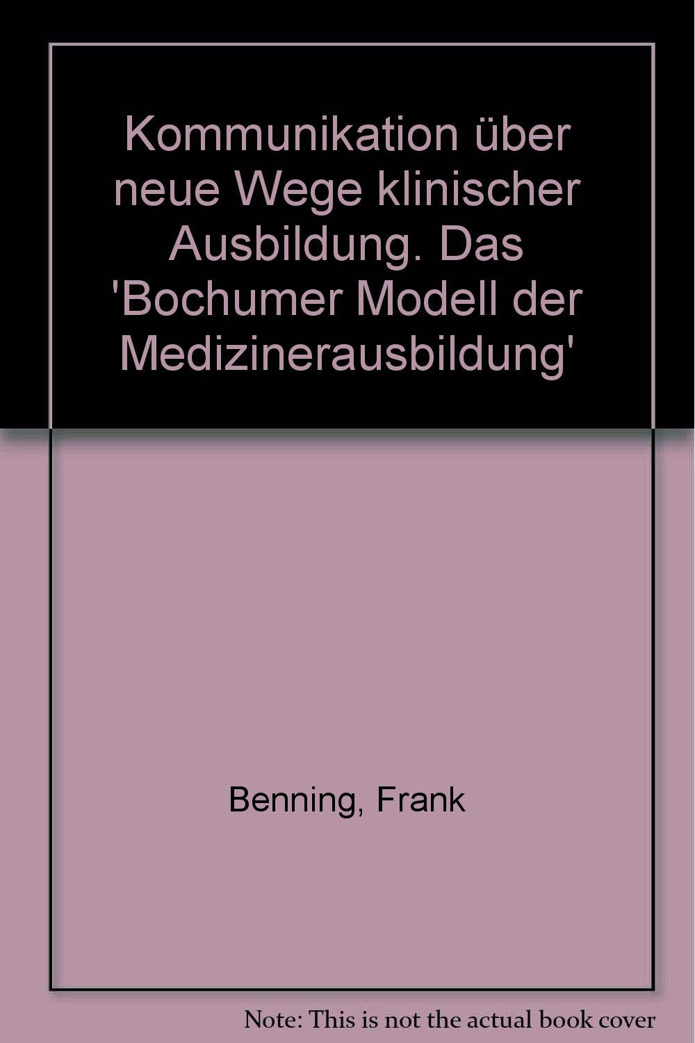 Kommunikation über neue Wege klinischer Ausbildung. Das 'Bochumer Modell der Medizinerausbildung' Business, Finance & Career