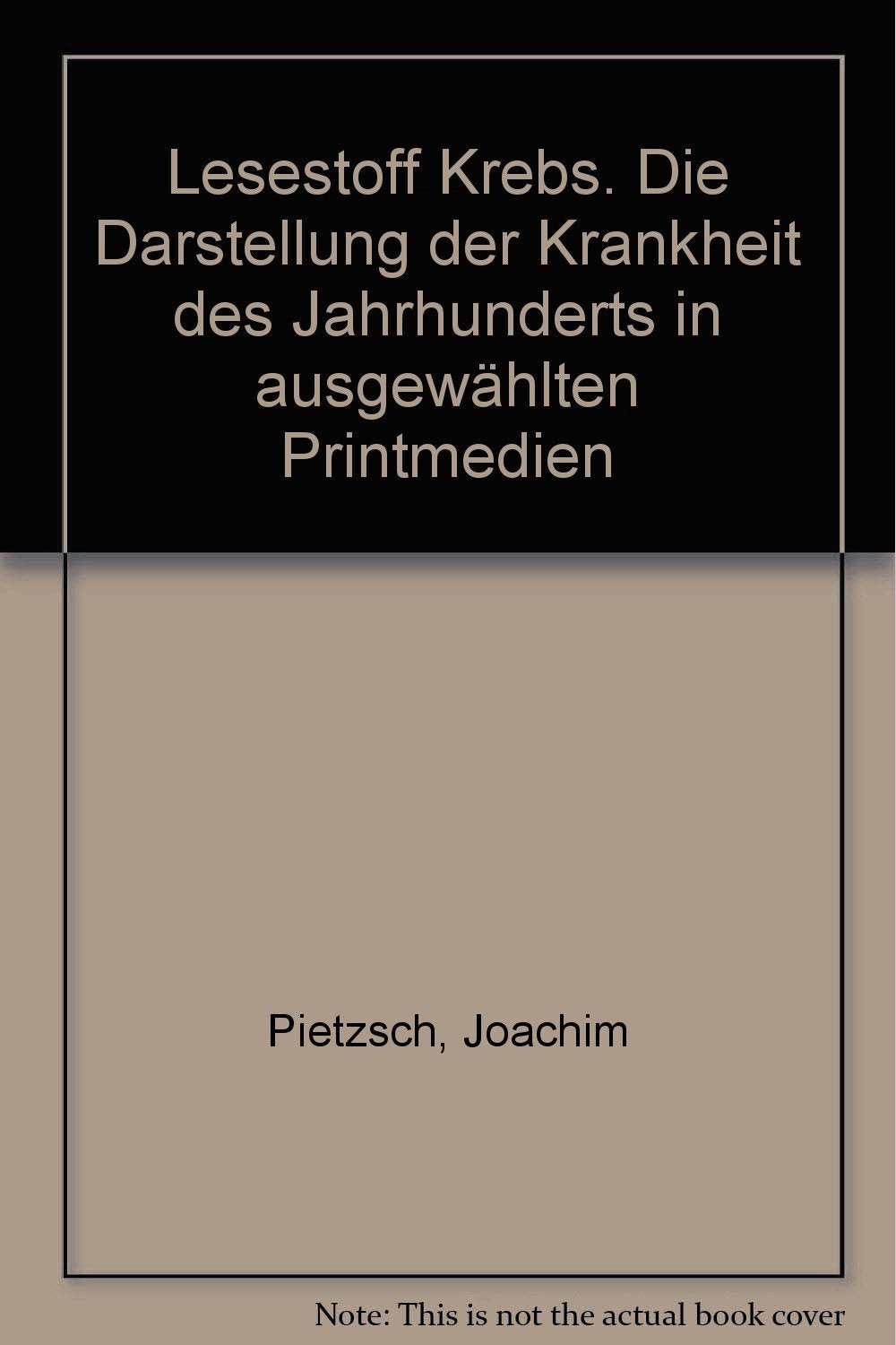 Lesestoff Krebs. ie Darstellung der Krankheit des Jahrhunderts in ausgewählten Printmedien. book