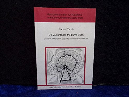 Die Zukunft des Mediums Buch. Eine Strukturanalyse des verbreitenden Buchhandels Business, Finance & Career
