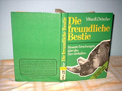 Die freundliche Bestie. Neueste Forschungen über das Tier- Verhalten Business & Technology