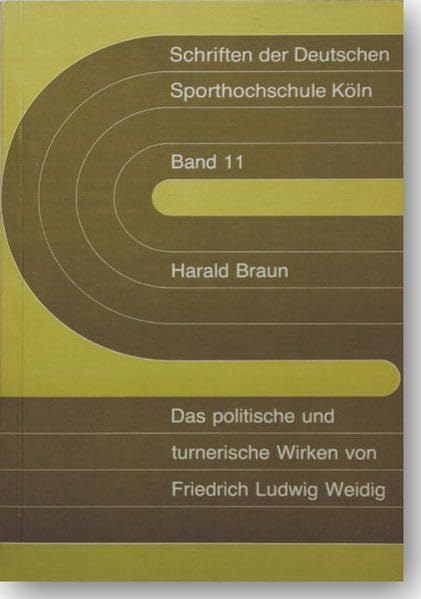 Das politische und turnerische Wirken von Friedrich Ludwig Weidig: Ein Beitrag zur Geschichte der revolutionären Bestrebungen im deutschen Vormärz (Schriften der Deutschen Sporthochschule Köln) General education