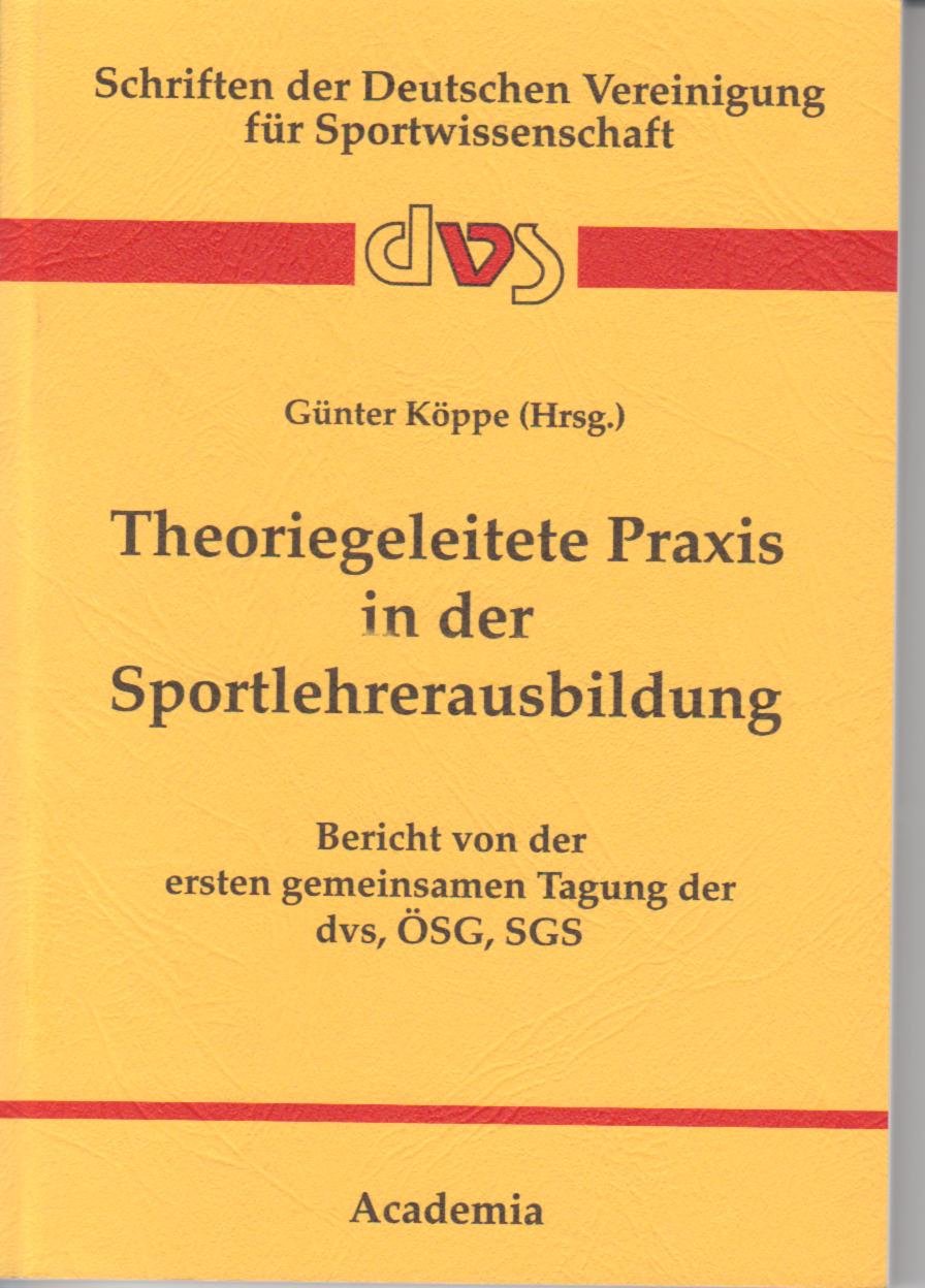 Theoriegeleitete Praxis in der Sportlehrerausbildung: Bericht von der ersten gemeinsamen Tagung der dvs, ÖSG und SGS book