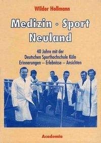 Medizin - Sport - Neuland. 2. Auflage: 40 Jahre mit der Deutschen Sporthochschule Köln. Erinnerungen - Erlebnisse - Ansichten (Lebenserinnerungen aus Kultur und Wissenschaft) Medicine