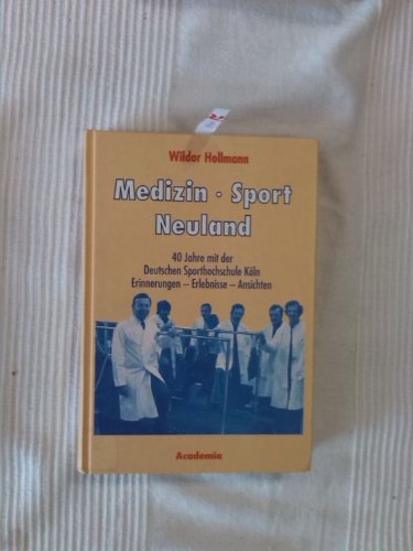 Medizin - Sport - Neuland: 40 Jahre mit der Deutschen Sporthochschule Köln. Erinnerungen - Erlebnisse - Ansichten (Lebenserinnerungen aus Kultur und Wissenschaft) Sports Books
