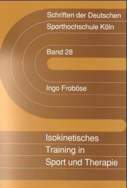 Isokinetisches Training in Sport und Therapie. 3. Auflage: Steuerung des Trainingsaufbaus nach Sport- und Unfallverletzungen: Steuerung des ... der Deutschen Sporthochschule Köln) Medicine