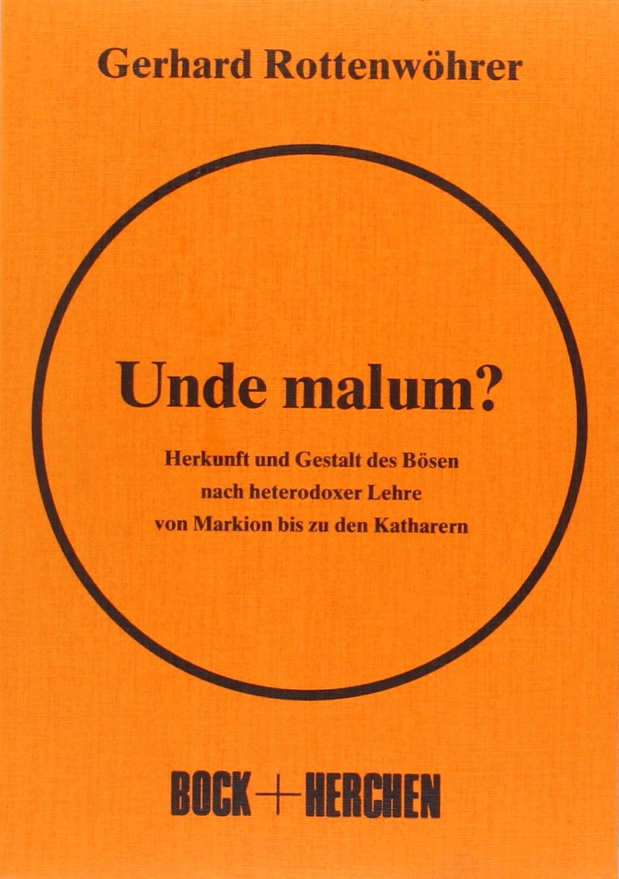 Unde Malum?: Herkunft und Gestalt des Bösen nach heterdoxer Lehre von Markion bis zu den Katharern Politics & History