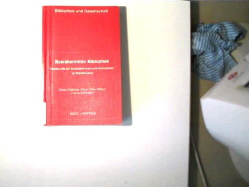 Basiskenntnis Bibliothek: Fachkunde für Assistentinnen und Assistenten an Bibliotheken. Die theoretischen und praktischen Grundlagen eines Bibliotheksberufes (Bibliothek und Gesellschaft) Professional & Reference Books