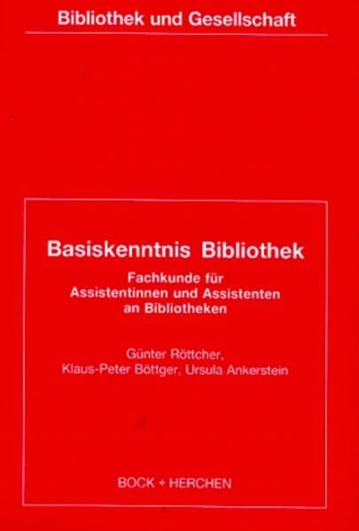 Basiskenntnis Bibliothek: Fachkunde für Assistentinnen + Assistenten an Bibliotheken. Die theoretischen und praktischen Grundlagen eines Bibliotheksberufes (Bibliothek und Gesellschaft) Law