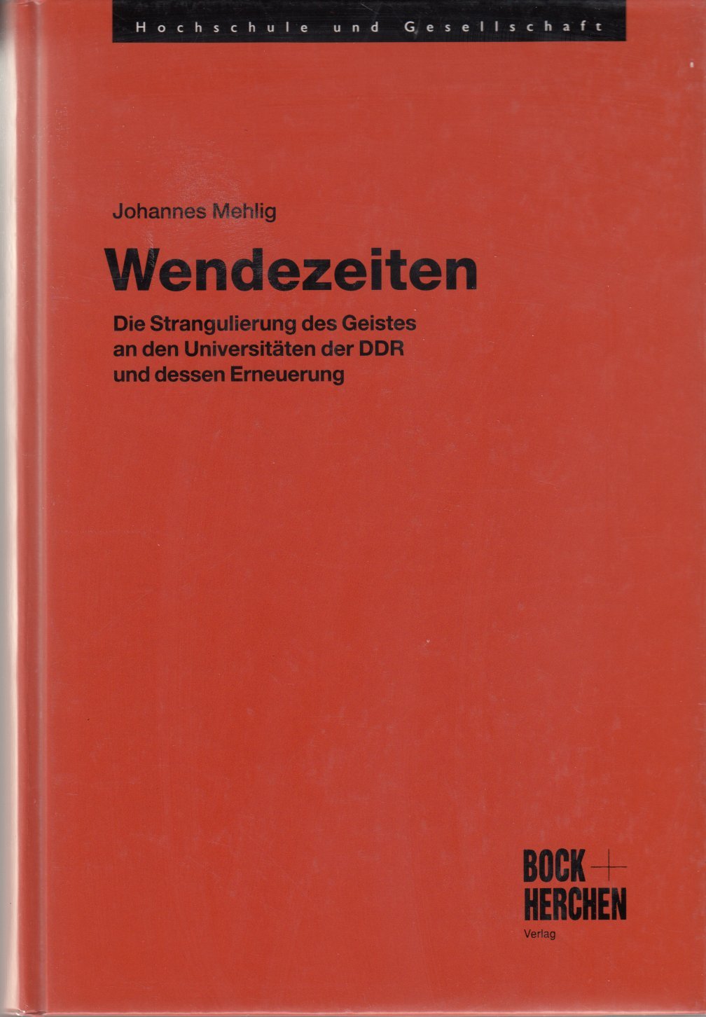 Wendezeiten: Die Strangulierung des Geistes an den Universitäten der DDR und dessen Erneuerung (Hochschule und Gesellschaft) Politics & History