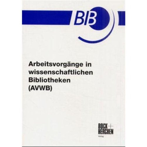 Arbeitsvorgänge in wissenschaftlichen Bibliotheken (AVWB): Beschreibung und Bewertung nach dem Bundes-Angestelltentarifvertrag (BAT) book
