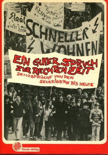 Ein guter Spruch zur rechten Zeit. Demosprüche von den Sechzigern bis heute Politics & History