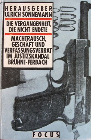 Die Vergangenheit, die nicht endete. Machtrausch, Geschäft und Verfassungsverrat im Justizskandal Brühne-Ferbach Law