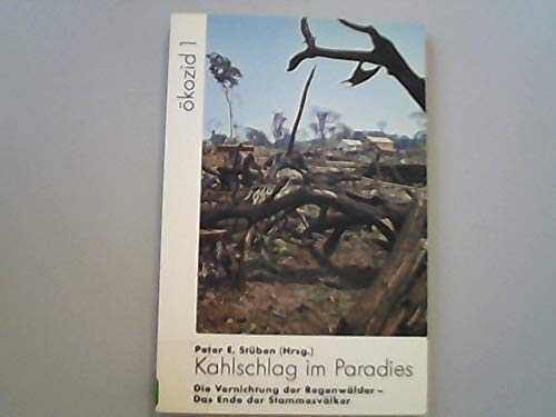 Kahlschlag im Paradies. Die Vernichtung der Regenwälder - Das Ende der Stammesvölker General education