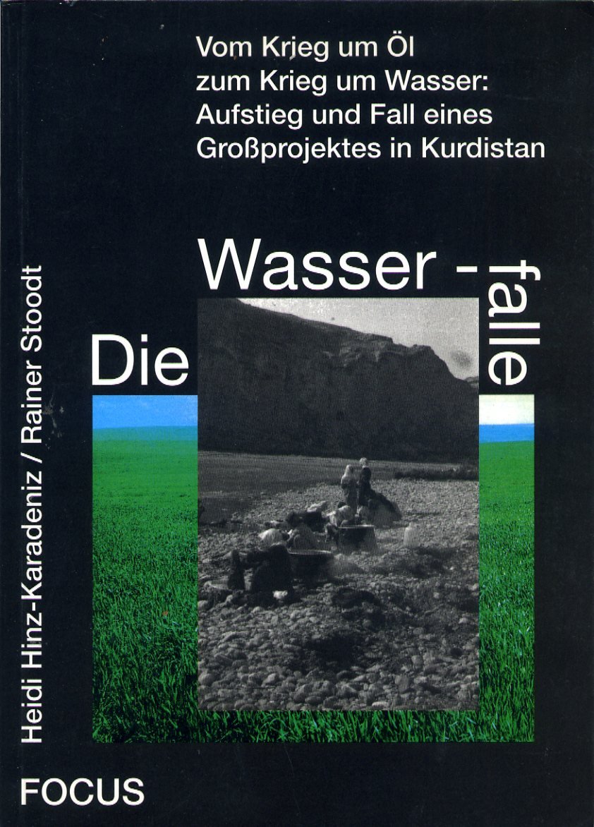 Die Wasserfalle: Vom Krieg um Öl zum Krieg um Wasser - Aufstieg und Fall eines Großprojektes in Kurdi: Vom Kampf um Öl zum Kampf um Wasser: Aufstieg und Fall eines Großprojektes in Kurdistan Social Sciences