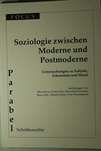 Soziologie zwischen Moderne und Postmoderne: Untersuchungen zu Subjekt, Erkenntnis und Moral General education