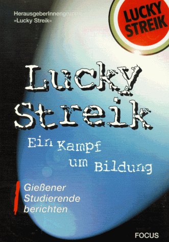 Lucky Streik - Ein Kampf um Bildung: Giessener Studierende berichten: Gießener Studierende berichten. Hrsg. v. d. HerausgeberInnengruppe 'Lucky Streik' Books
