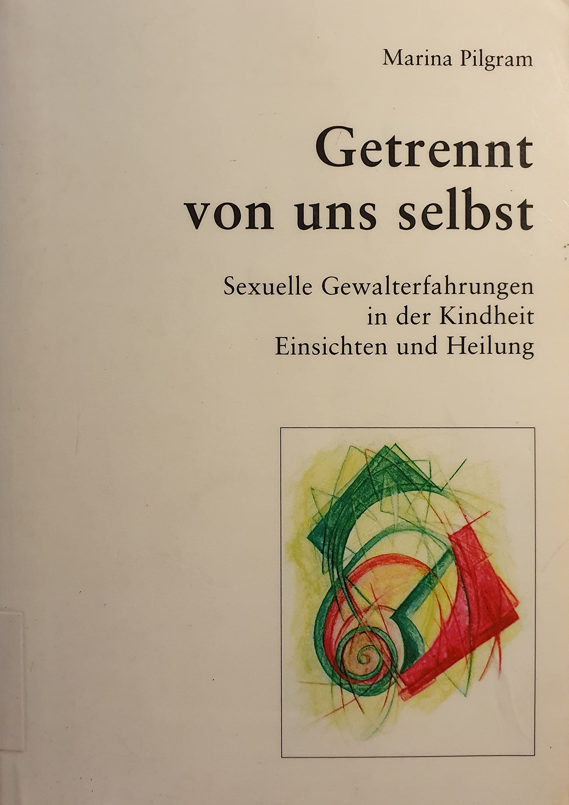 Getrennt von uns selbst: Über die Heilung sexueller Gewalttraumata in der Kindheit Psychology
