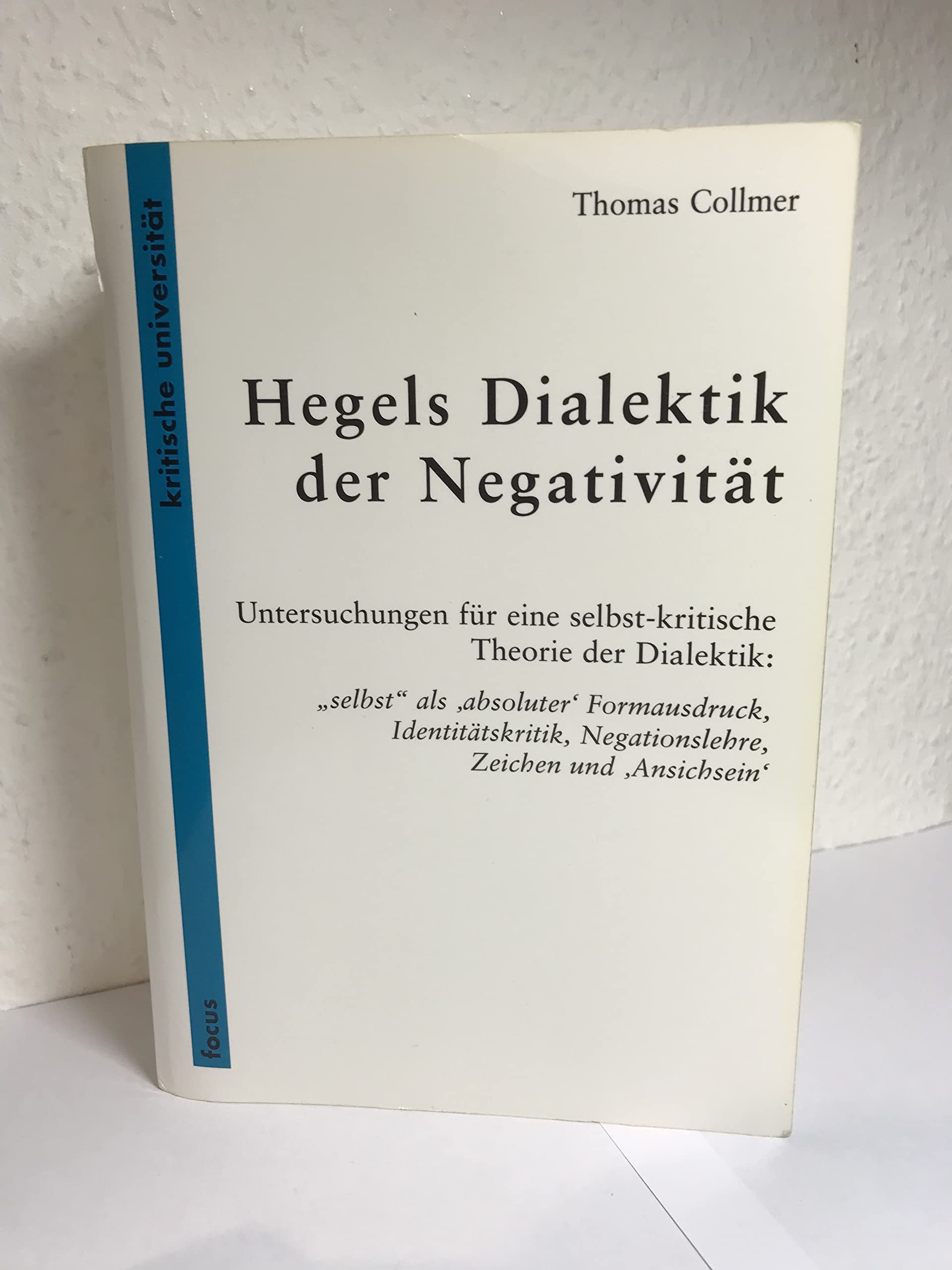 Hegels Dialektik der Negativität: Untersuchungen für eine selbst-kritische Theorie der Dialektik: "selbst" als 'absoluter' Formausdruck,Identitätskritik, Negationslehre, Zeichen und 'Ansichsein' Social Sciences