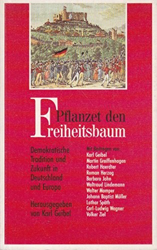 Pflanzet den Freiheitsbaum. Demokratische Tradition und Zukunft in Deutschland und Europa General education