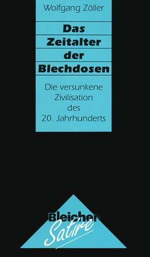 Das Zeitalter der Blechdosen: Die versunkene Zivilisation des 20. Jahrhunderts (Edition Satire) Natural Sciences