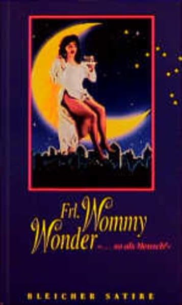 Frl. Wommy Wonder "... so als Mensch": Szenen aus einem kabarettistischen Travestival (Edition Satire) Film, Art & Culture