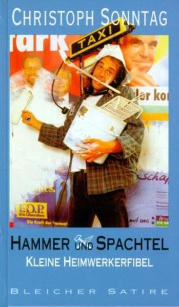 Hammer und Spachtel: Kleine Heimwerkerfibel (Edition Satire) Humour & Satire