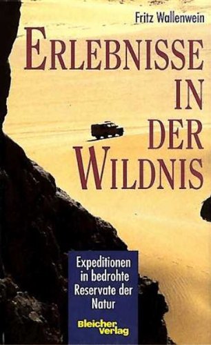 Erlebnisse in der Wildnis. Expeditionen in bedrohte Reservate der Natur Books