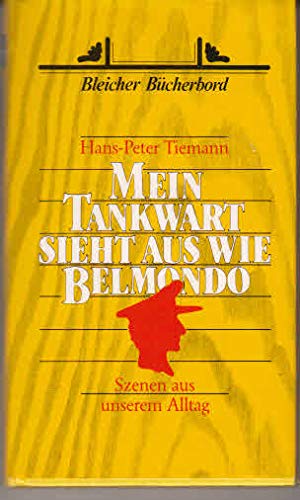 Mein Tankwart sieht aus wie Belmondo. Szenen aus unserem Alltag Books