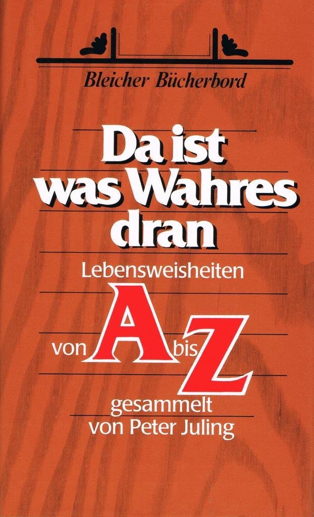 Da ist was Wahres dran. Lebensweisheiten von A bis Z Books