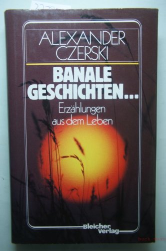 Banale Geschichten.... Erzählungen aus dem Leben Books