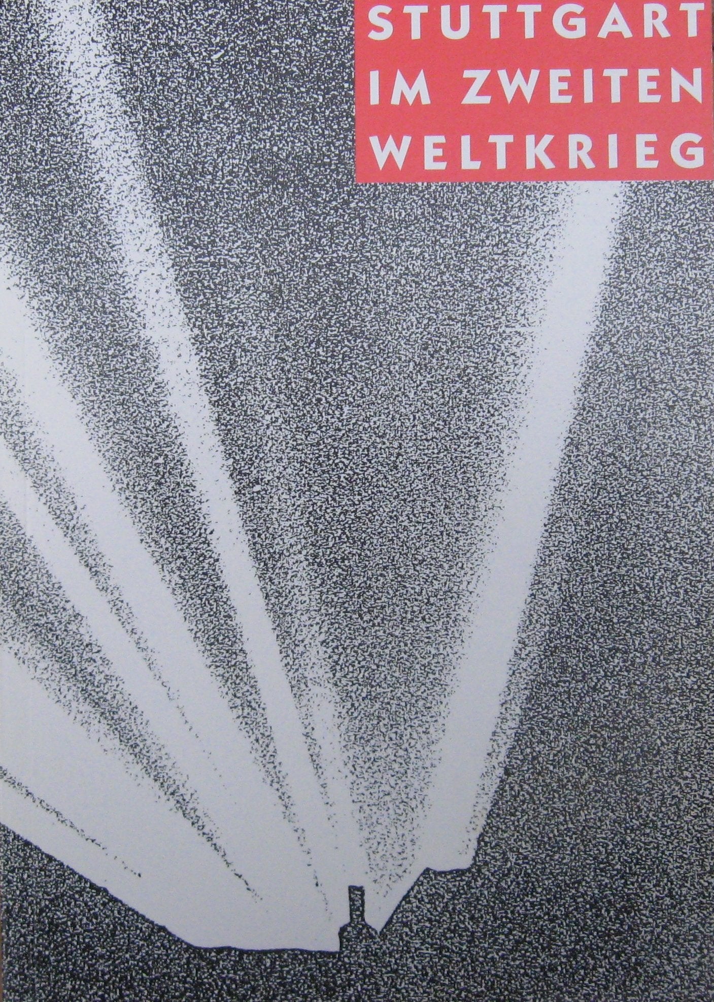 Stuttgart im Zweiten Weltkrieg. Ausstellung 1.9.1989-22.7.1990 Books