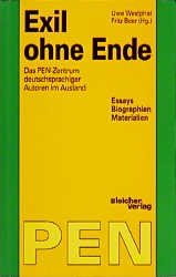 Exil ohne Ende: Das PEN-Zentrum deutschsprachiger Autoren im Ausland. Essays, Biographien, Materialien Politics & History