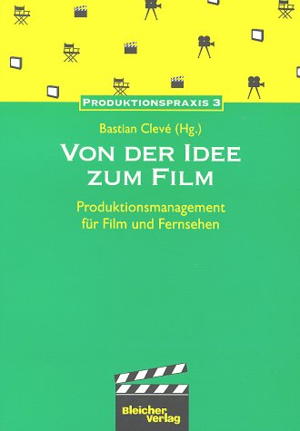 Von der Idee zum Film. Produktionsmanagement für Film und Fernsehen Business, Finance & Career