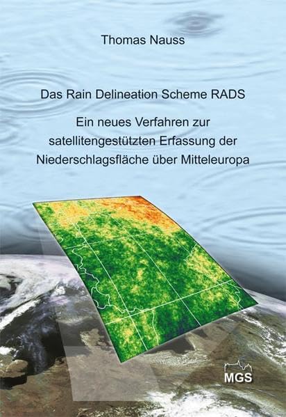 Das Rain Area Delineation Scheme RADS: Ein neues Verfahren zur satellitengestützten Erfassung der Niederschlagsfläche über Mitteleuropa (Marburger Geographische Schriften) Books