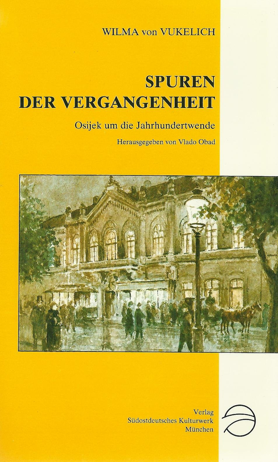 Spuren der Vergangenheit. Erinnerungen aus einer k.u.k. Provinz. Osijek umd die Jahrhundertwende Memories