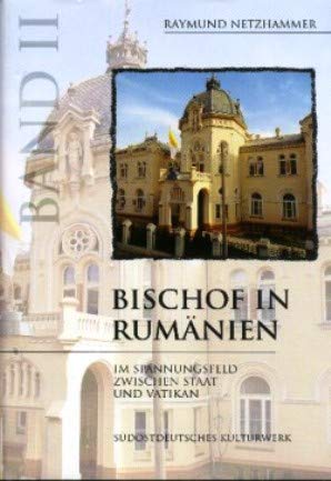 Bischof in Rumänien. Im Spannungsfeld zwischen Staat und Vatikan, Band II Books